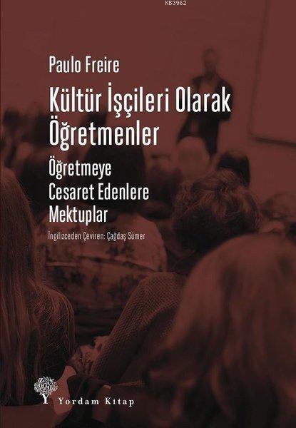 Kültür İşçileri Olarak Öğretmenler; Öğretmeye Cesaret Edenlere Mektuplar