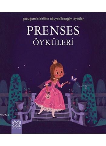 Prenses Öyküleri; Çocuğumla Birlikte Okuyabileceğim Öyküler Dizisi