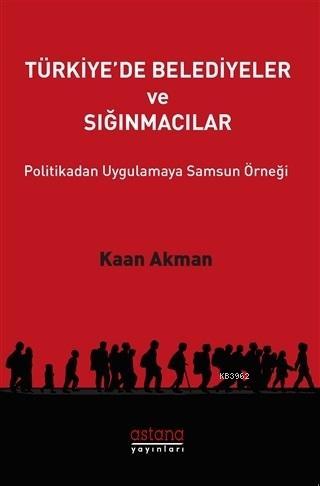 Türkiye'de Belediyeler ve Sığınmacılar Politikadan Uygulamaya Samsun Örneği