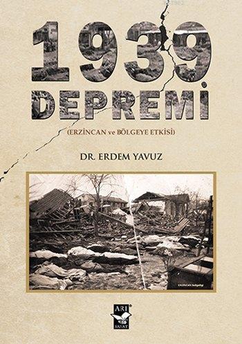 1939 Depremi; (Erzincan ve Bölgeye Etkisi)