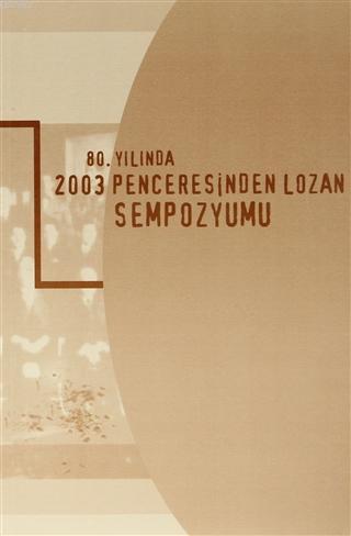 80. Yılında 2003 Penceresinden Lozan Sempozyumu 6 Ekim 2003 - Ankara
