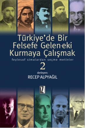Türkiye'de Bir Felsefe Gele-ek-i Kurmaya Çalışmak 2; Feylesof Simalardan Seçme Metinler