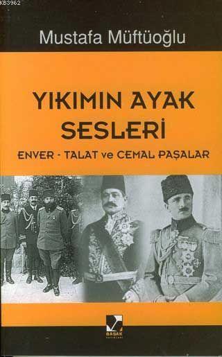 Yıkımın Ayak Sesleri; Enver - Talat - Cemal Paşalar