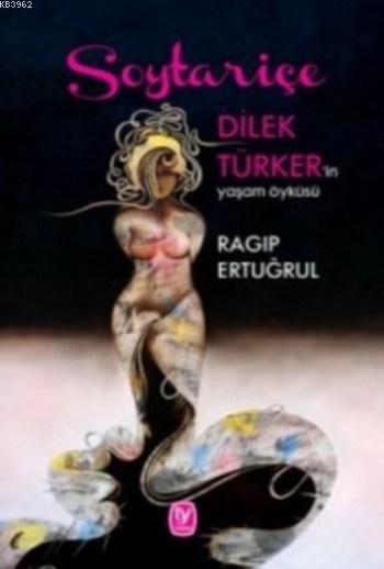 Soytariçe; Dilek Türker'in Yaşam Öyküsü