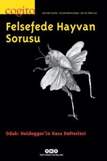 Cogito 80 - Felsefede Hayvan Sorusu; Odak: Heidegger'in Kara Defterleri