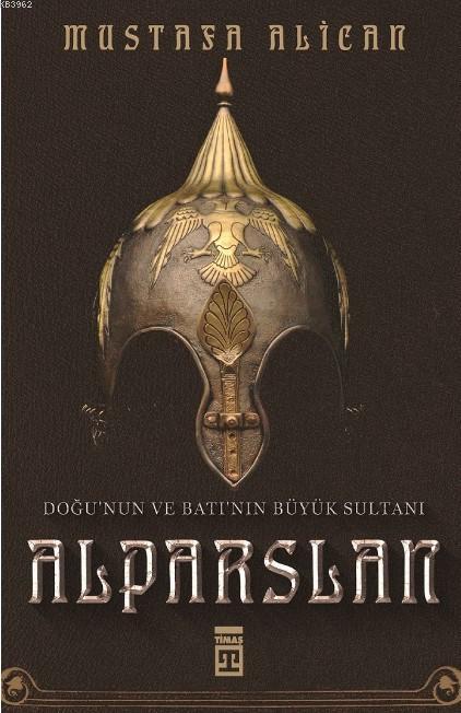 Doğunun ve Batının Büyük Sultanı: Alparslan