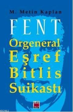 Fent; Orgeneral Eşref Bitlis Suikastı