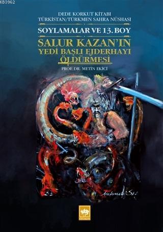 Soylamalar ve 13. Boy - Salur Kazan'ın Yedi Başlı Ejderhayı Öldürmesi Dede Korkut Kitabı Türkistan - Türkmen Sahra Nüshası