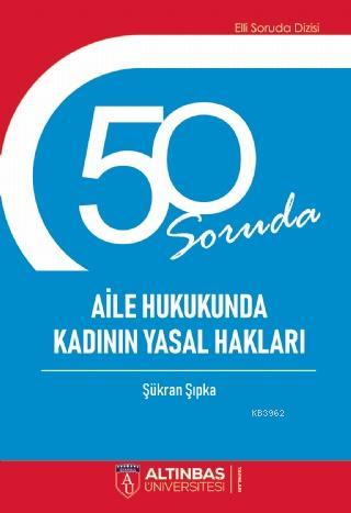 50 Soruda Aile Hukukunda Kadının Yasal Hakları