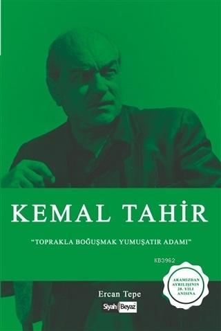 Kemal Tahir; Toprakla Boğuşmak Yumuşatır Adamı
