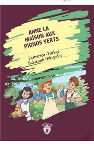 Anne La Maison Aux Pignos Verts (Yeşilin Kızı Anne); Fransız - Türkçe Bakışımlı Hikayeler