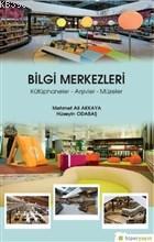 Bilgi Merkezleri; Kütüphaneler - Arşivler - Müzeler