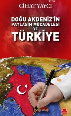 Doğu Akdeniz'in Paylaşım Mücadelesi ve Türkiye