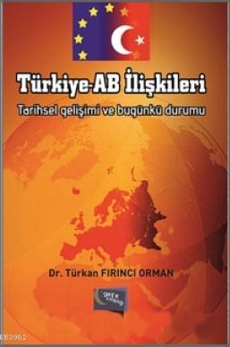 Türkiye - AB İlişkileri; Tarihsel Gelişimi ve Bugünkü Durumu