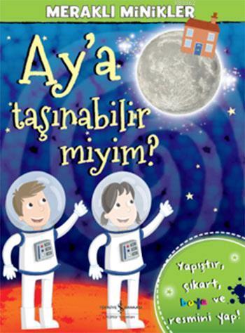 Ay'a Taşınabilir miyim? - Meraklı Minikler; Yapıştır - Çıkart - Boya ve Resmini Yap!