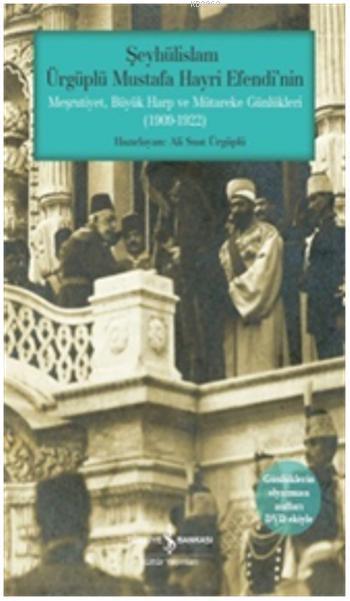 Şeyhülislam; Ürgüplü Mustafa Hayri Efendi'nin Meşrutiyet, Büyük Harp ve Mütareke Günlükleri (1909-1922)