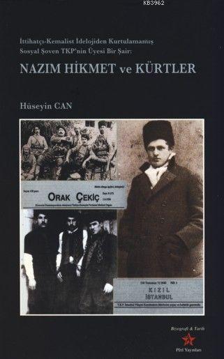 Nazım Hikmet ve Kürtler; İttihatçı- Kemalist İdeolojiden Kurtulmamış Sosyal Şoven TKP'nin Üyesi Bir Şair