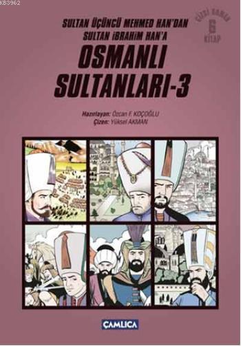 Osmanlı Sultanları 3; Sultan Üçüncü Mehmed Han'dan Sultan İbrahim Han'a