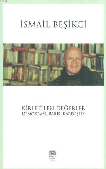 Kirletilen Değerler; Demokrasi, Barış, Kardeşlik