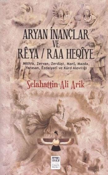 Aryan İnançlar ve Reya Raa Heqiye; Mithra, Zervan, Zerdüşt, Mani, Mazda, Yarasan, Ezdaiyati ve Kürd Aleviliği