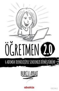 Öğretmen 2.0; 6 Adımda Teknolojiyle Sınıfınızı Dönüştürün!