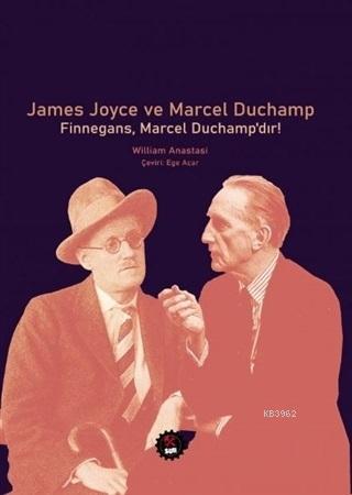 James Joyce ve Marcel Duchamp; Finnegans, Marcel Duchamp'dır!