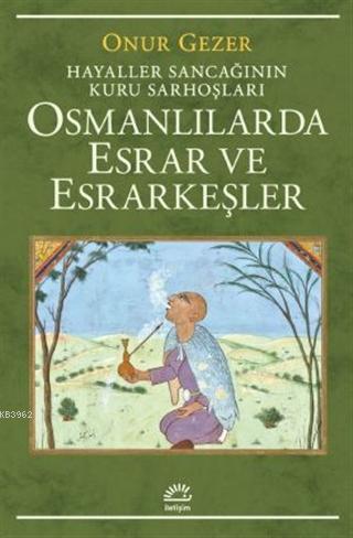 Osmanlılarda Esrar ve Esrarkeşler; Hayaller Sancağının Kuru Sarhoşları