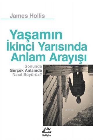 Yaşamın İkinci Yarısında Anlam Arayışı; Sonunda Gerçek Anlamda Nasıl Büyürüz?