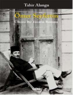 Ömer Seyfettin; Ülkücü Bir Yazarın Romanı