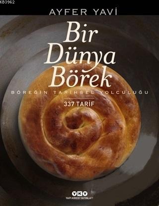 Bir Dünya Börek; Böreğin Tarihsel Yolculuğu - 337 Tarif