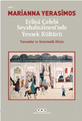 Evliyâ Çelebi Seyahatnâmesi'nde Yemek Kültürü Yorumlar ve Sistematik Dizin