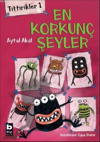 Tittirikler 1; En Korkunç Şeyler