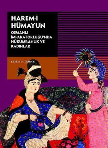 Harem-i Hümayun; Osmanlı İmparatorluğu'nda Hükümranlık ve Kadınlar