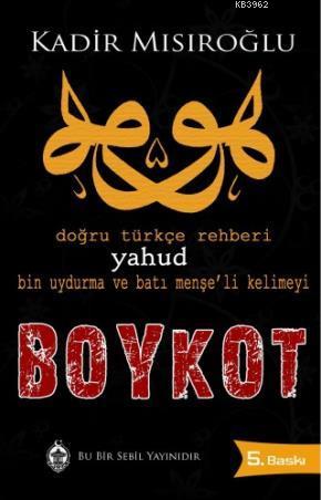 Doğru Türkçe Rehberi Yahud Bin Uydurma ve Batı Menşe'li Kelimeyi Boykot