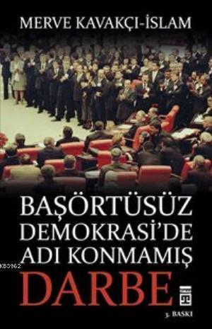 Başörtüsüz Demokrasi'de Adı Konmamış Darbe