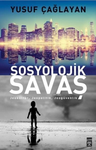 Sosyolojik Savaş; Jeokültür, Jeopolitik, Jeogüvenlik