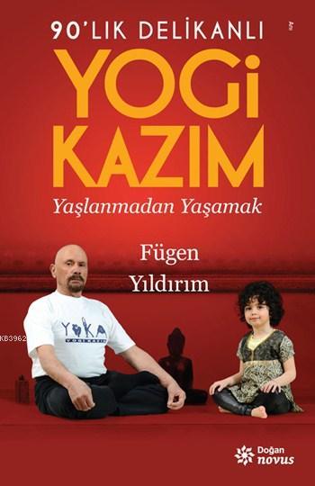 90'lık Delikanlı Yogi Kazım; Yaşlanmadan Yaşamak