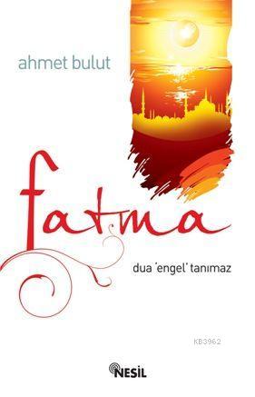 Fatma; Dua Engel Tanımaz