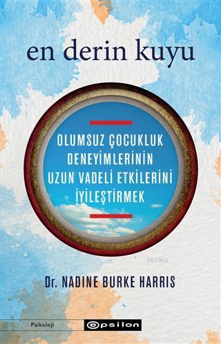 En Derin Kuyu; Olumsuz Çocukluk Deneyimlerinin Uzun Vadeli Etkilerini İyileştirmek