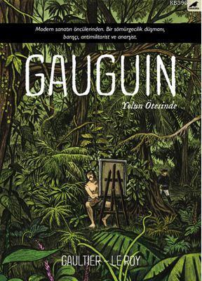Gauguin; Modern Sanatın Öncülerinden. Bir Sömürgecilik Düşmanı, Barışçı, Antimilitarist ve Anarşist