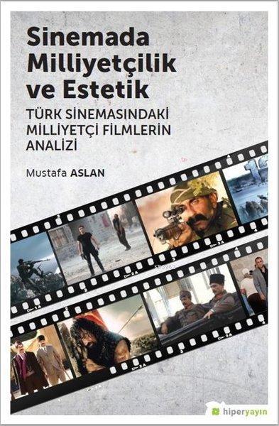 Sinemada Milliyetçilik ve Estetik Türk Sinemasındaki Milliyetçi Filmlerin Analizi