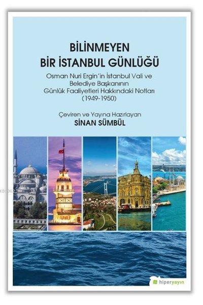 Bilinmeyen Bir İstanbul Günlüğü Osman Nuri Ergin'in İstanbul Vali ve Belediye Başkanının Günlük Faaliyetleri Hakkındaki Notları 1949-1950