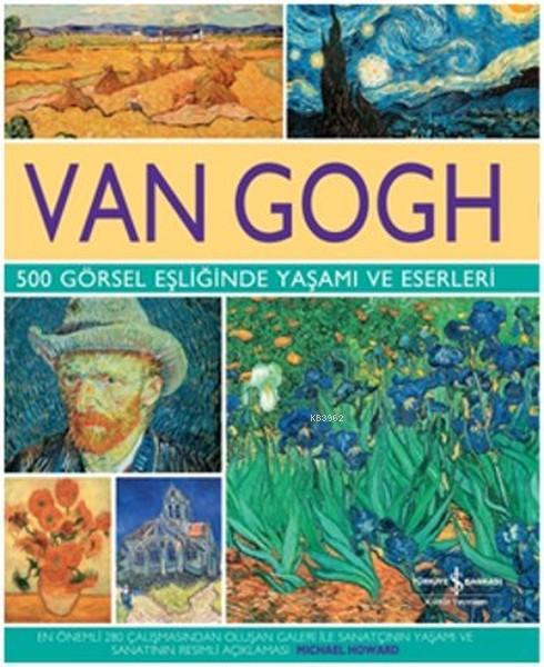 Van Gogh 500 Görsel Eşliğinde Yaşamı ve Eserleri; (Ciltli)