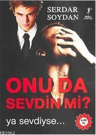 Onu da Sevdin mi?; Ya Sevdiyse...