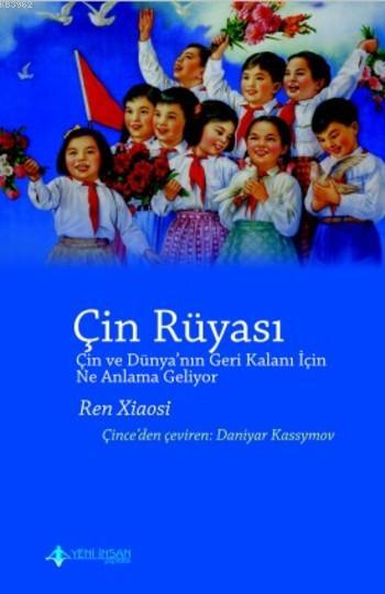 Çin Rüyası; Çİn ve Dünya'nn Geri Kalanı için Ne Anlama Geliyor?