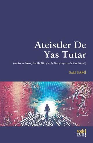 Ateistler De Yas Tutar; (Ateist ve İnanç Sahibi Bireylerde Karşılaştırmalı Yas Süreci)