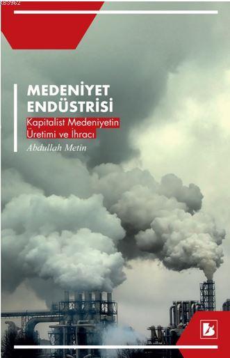 Medeniyet Endüstrisi; Kapitalist Medeniyetin Üretimi ve İhracı