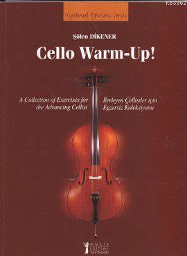 Cello Warm-Up!; A Collection of Exercises for the Advancing Cellist / İlerleyen Çellistler için Egzersiz Koleksiyonu