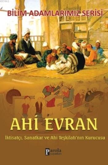 Ahi Evran; İktisatçı, Sanatkar ve Ahi Teşkilatı'nın Kurucusu