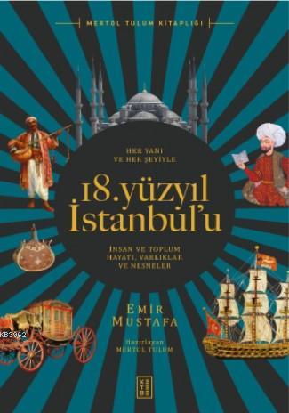 Her Yanı ve Her Şeyiyle 18 Yüzyıl İstanbul'u; İnsan ve Toplum Hayatı - Varlıklar ve Nesneler